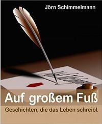 Auf großem Fuß: Kurzgeschichten die das Leben schreibt! - Kindle Edition