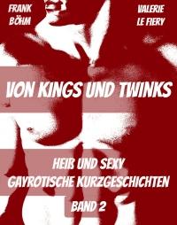 Von Kings und Twinks - Gayrotische Kurzgeschichten - Band 2 - Kindle Edition
